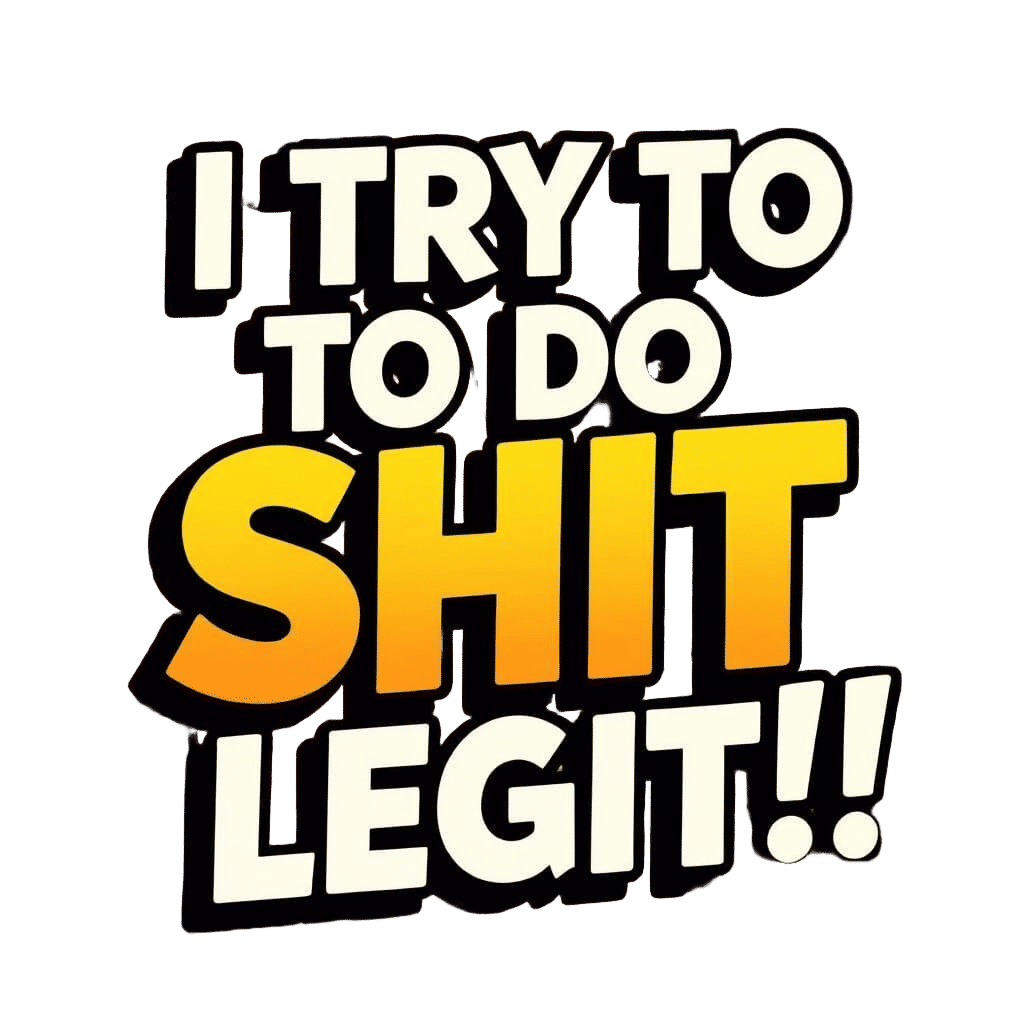 Comic Text "I Try To Do Shit Legit" Underlined
