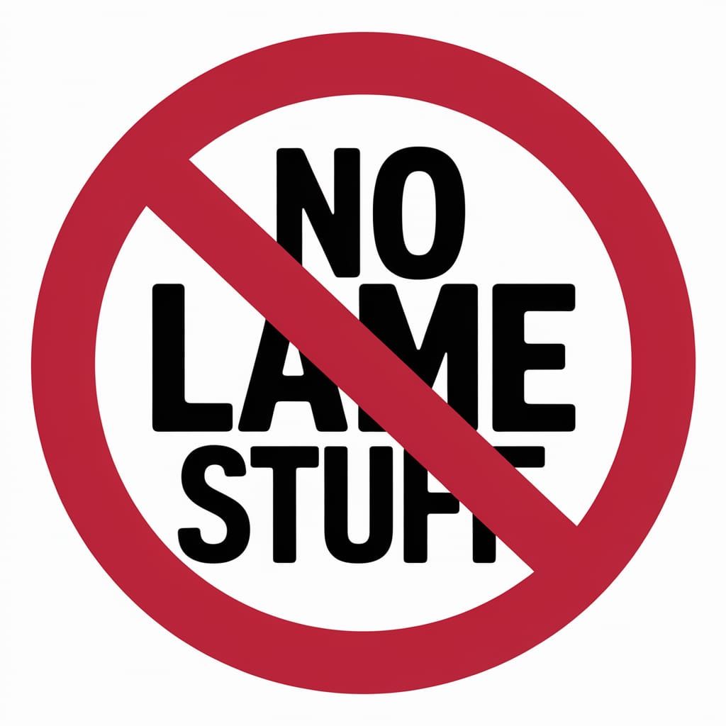 No Lame Stuff Sign