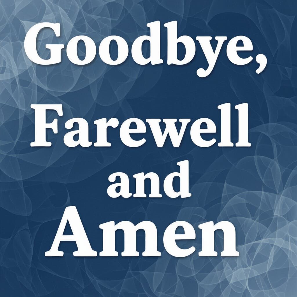 AI Generated Image: Goodbye Farewell Amen