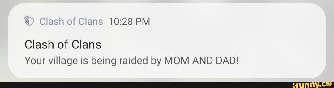 Your village is being raided by mom and dad