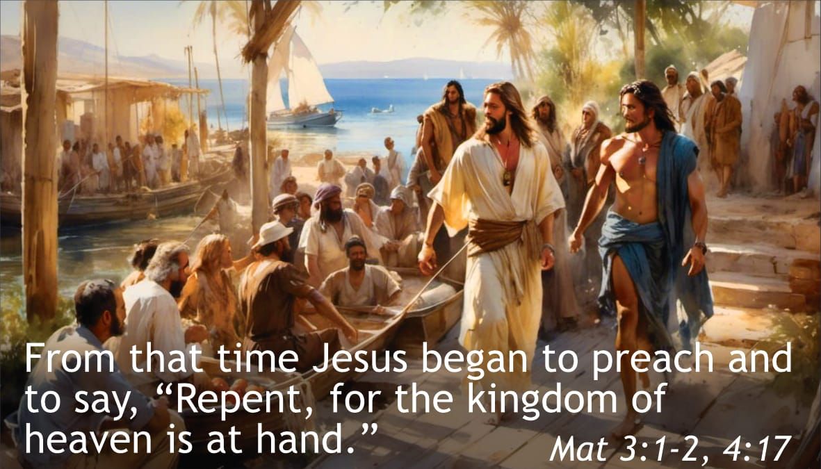 Repent for the kingdom of God is at hand.