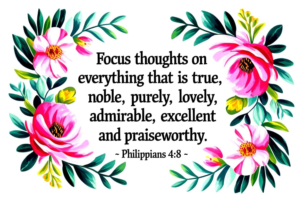 ~ Philippians 4:8 ~
