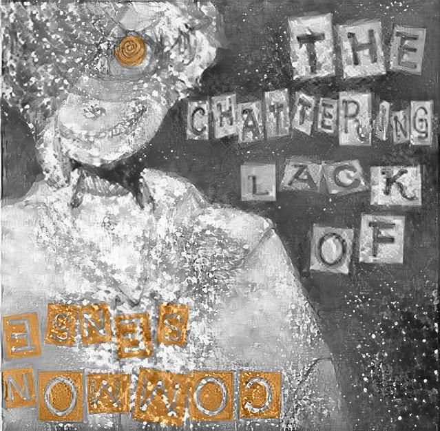 THE CHATTERING LACK OF COMMON SENSE