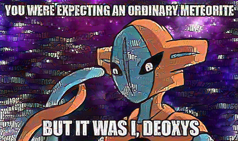If you know the lore of Deoxys you understand