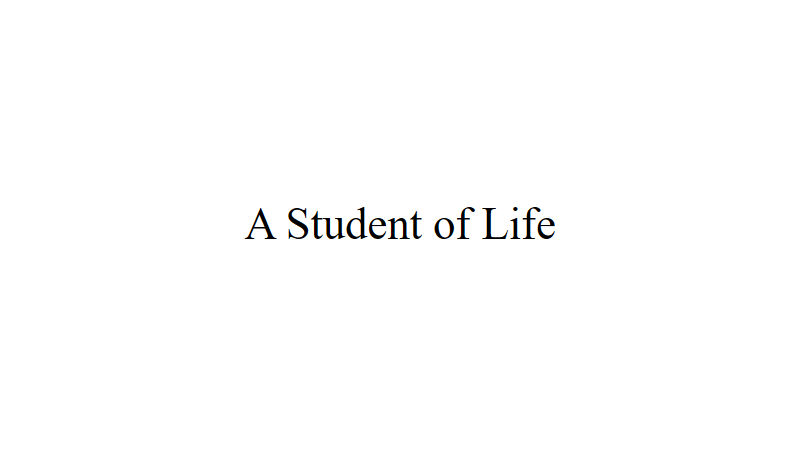 A Student of Life