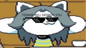 temmie will distroy you