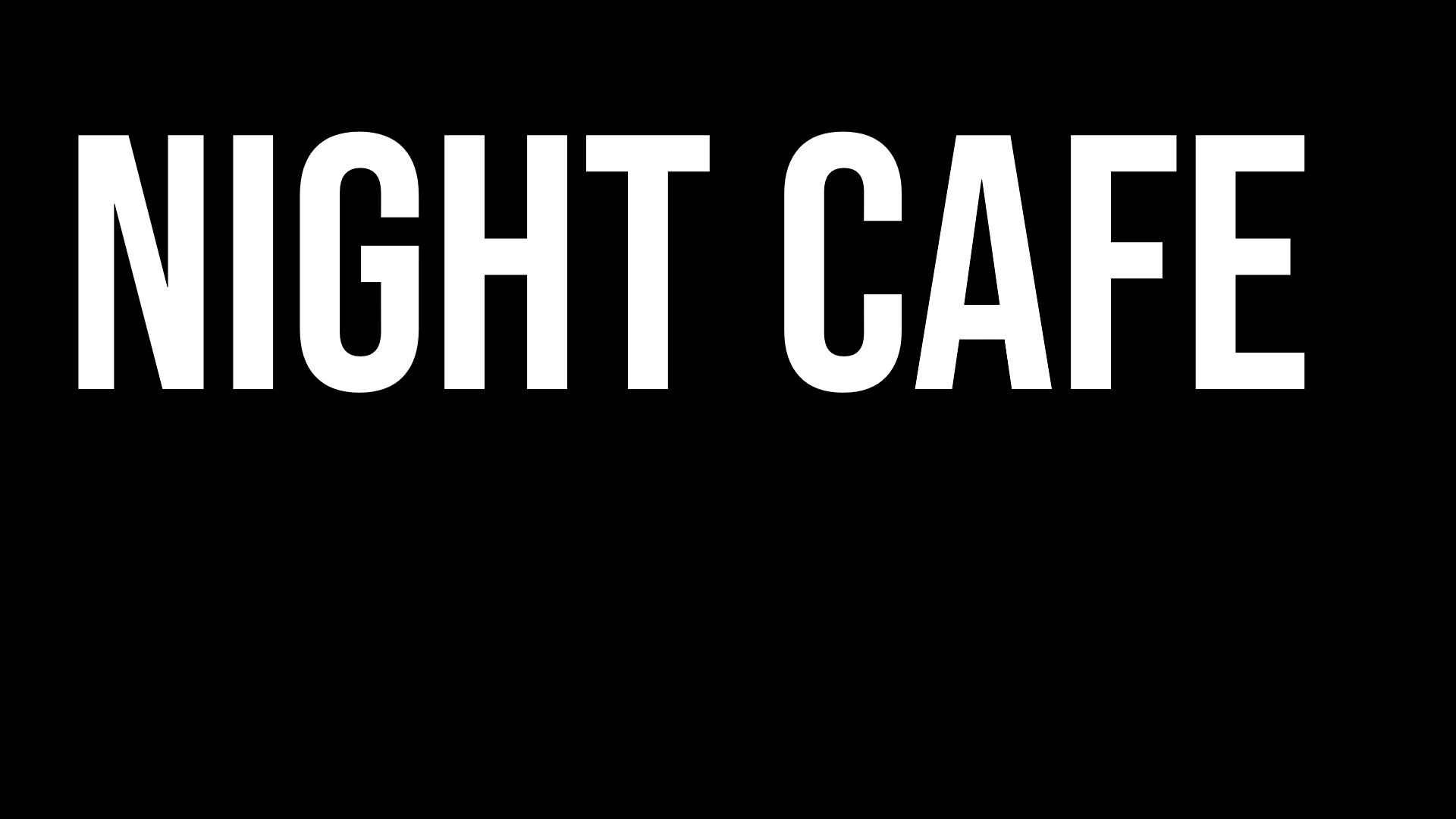 NIGHT CAFE